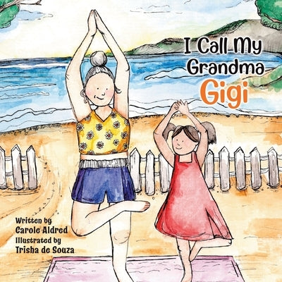 I Call My Grandma Gigi by Aldred, Carole