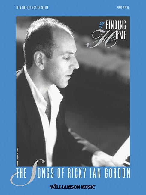 Finding Home - The Songs of Ricky Ian Gordon by Gordon, Ricky Ian