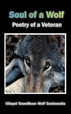 Soul of a Wolf - Poetry of a Veteran by Sunkmanitu, Villayat Snowmoon Wolf