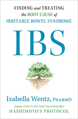 Ibs: Finding and Treating the Root Cause of Irritable Bowel Syndrome by Wentz, Izabella
