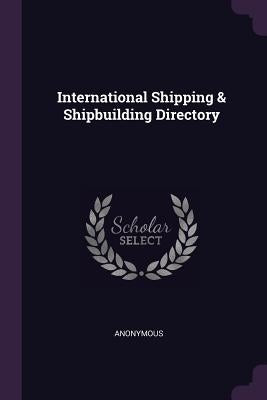 International Shipping & Shipbuilding Directory by Anonymous