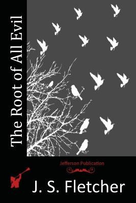 The Root of All Evil by Fletcher, J. S.