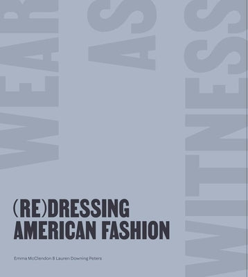 (Re)Dressing American Fashion: Wear as Witness by McClendon, Emma