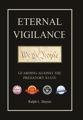 Eternal Vigilance: Guarding Against the Predatory State by Bayrer, Ralph L.