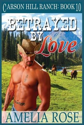 Betrayed by Love: Contemporary Cowboy Romance by Rose, Amelia