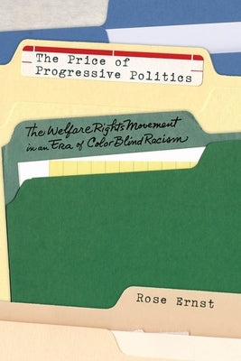 The Price of Progressive Politics: The Welfare Rights Movement in an Era of Colorblind Racism by Ernst, Rose