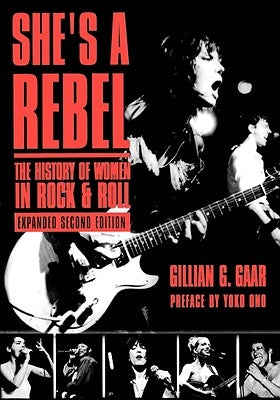 She's a Rebel: The History of Women in Rock and Roll by Gaar, Gillian G.