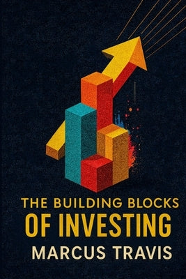 The Building Blocks Of Investing by Cheairs, Danyael