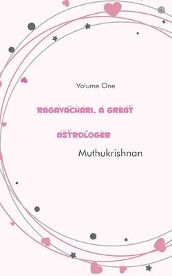 Ragavachari, A Great Astrologer: Volume One by Muthukrishnan
