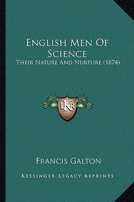 English Men Of Science: Their Nature And Nurture (1874) by Galton, Francis