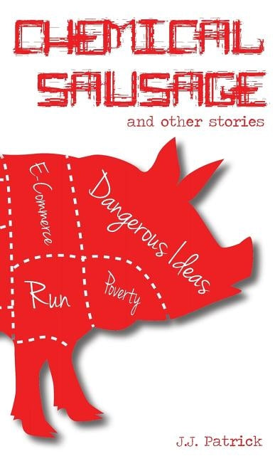 Chemical Sausage: and other stories by Patrick, J. J.