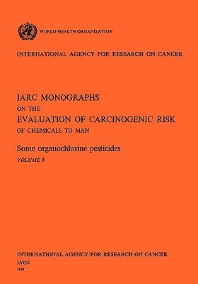 Some organochlorine pesticides. IARC Vol 5 by World Health Organization