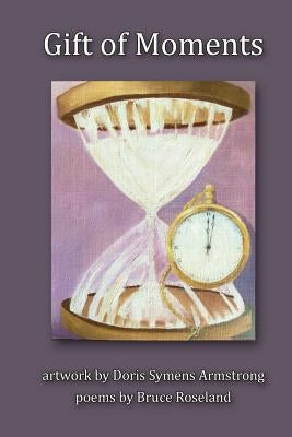 Gift of Moments by Armstrong, Doris Symens