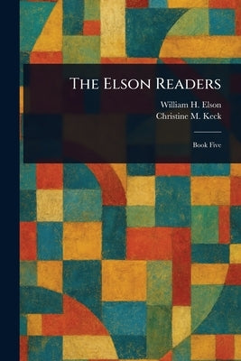 The Elson Readers by Elson, William H. (William Harris)