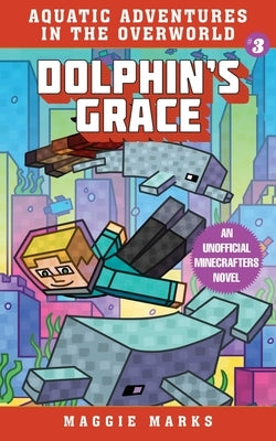 Dolphin's Grace: An Unofficial Minecrafters Novelvolume 3 by Marks, Maggie