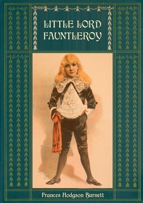 Little Lord Fauntleroy: Unabridged and Illustrated: With numerous Illustrations by Reginald Birch by Hodgson Burnett, Frances
