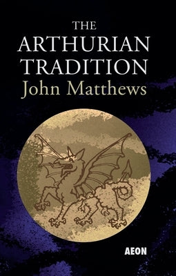 The Arthurian Tradition by Matthews, John