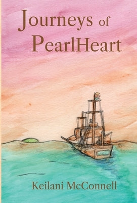 Journeys of PearlHeart: PearlHeart Book 1 by McConnell, Keilani