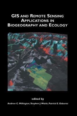 GIS and Remote Sensing Applications in Biogeography and Ecology by Millington, Andrew C.