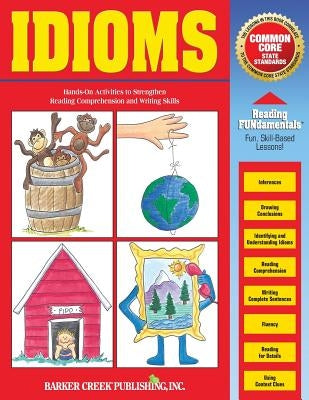 Reading Fundamentals - Idioms: Learn about Idioms and How to Use Them to Strengthen Reading Comprehension and Writing Skills by Hurst, Carolyn