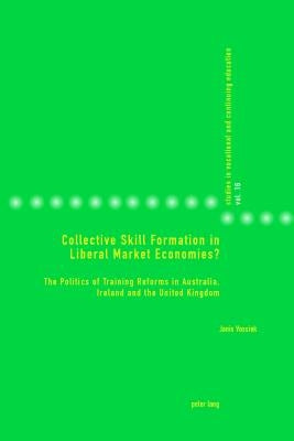 Collective Skill Formation in Liberal Market Economies?: The Politics of Training Reforms in Australia, Ireland and the United Kingdom by Vossiek, Janis