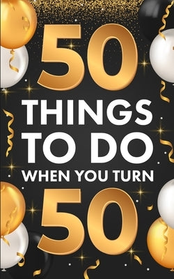 50 Things To Do When You Turn 50 by Lucero, Riley