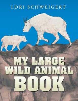 My Large Wild Animal Book by Schweigert, Lori