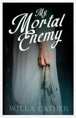 My Mortal Enemy;With an Excerpt by H. L. Mencken by Cather, Willa