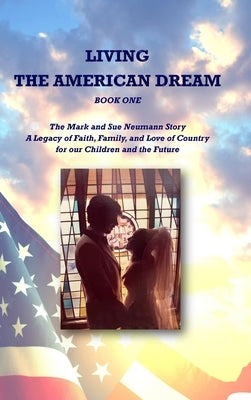 Living the American Dream: The Mark and Sue Neumann Story (Book One) by Neumann, Mark