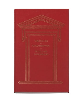 A Treatise on Civil Architecture by Chambers, Sir William