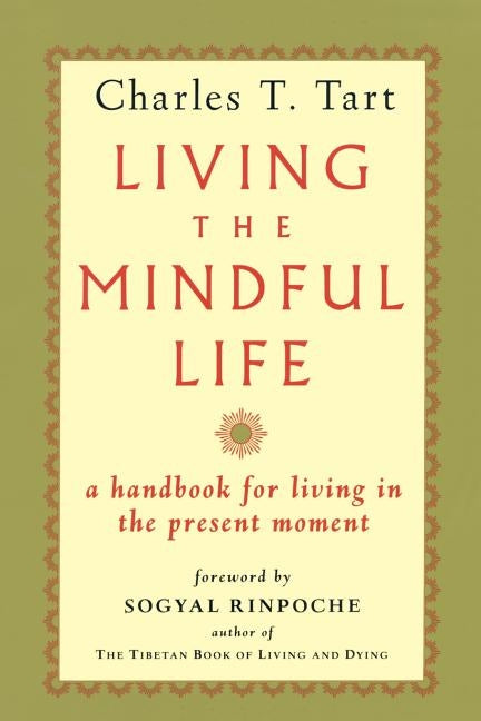 Living the Mindful Life by Tart, Charles T.