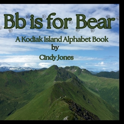 Bb is for Bear: A Kodiak Island Alphabet Book by Jones, Cindy