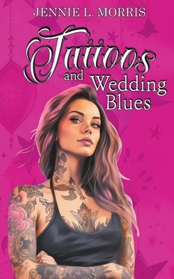 Tattoos and Wedding Blues by Morris, Jennie L.