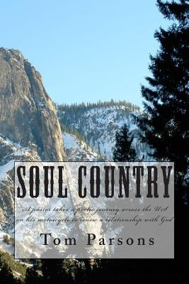 Soul Country: A pastor takes a poetic journey across the US on his motorcycle in search of his soul by Parsons, Tom