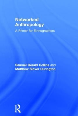 Networked Anthropology: A Primer for Ethnographers by Collins, Samuel Gerald