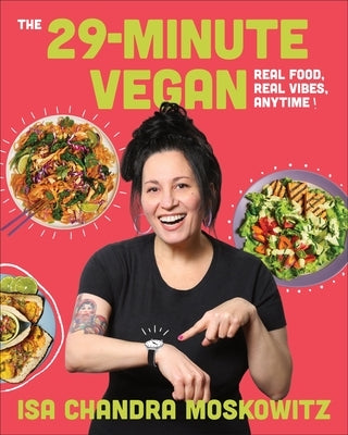 The 29-Minute Vegan: Real Food, Real Vibes, Anytime by Moskowitz, Isa Chandra