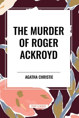The Murder of Roger Ackroyd by Christie, Agatha
