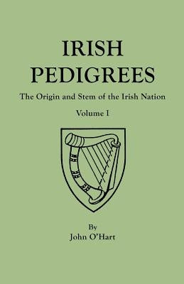 Irish Pedigrees. Fifth Edition. In Two Volumes. Volume I by O'Hart, John