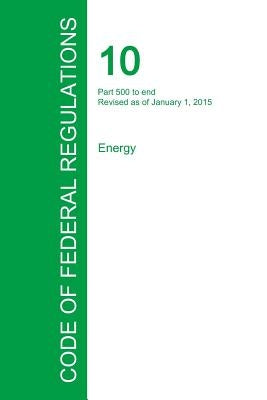 Code of Federal Regulations Title 10, Volume 4, January 1, 2015 by Office of the Federal Register