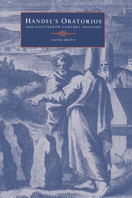 Handel's Oratorios and Eighteenth-Century Thought by Smith, Ruth
