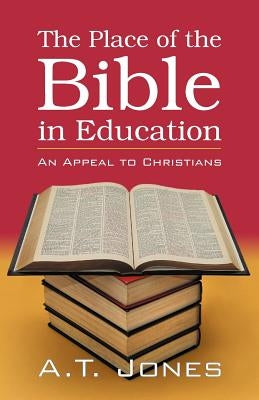 The Place of the Bible in Education by Jones, Alonzo Trevier