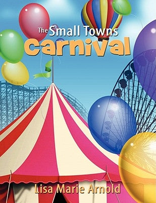 The Small Towns Carnival by Arnold, Lisa Marie