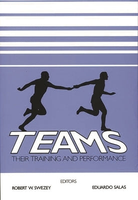Teams: Their Training and Performance by Swezey, Robert W.