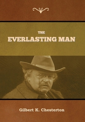 The Everlasting Man by Chesterton, Gilbert K.