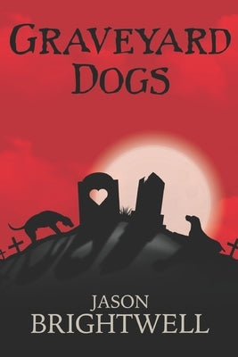 Graveyard Dogs by Brightwell, Jason