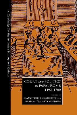 Court and Politics in Papal Rome, 1492 1700 by Signorotto, Gianvittorio