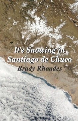 It's Snowing in Santiago de Chuco by Rhoades, Brady