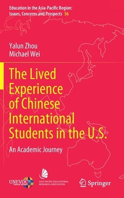 The Lived Experience of Chinese International Students in the U.S.: An Academic Journey by Zhou, Yalun