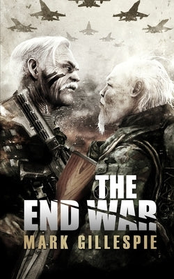 The End War: A Post-Apocalyptic Thriller by Gillespie, Mark