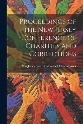 Proceedings of the New Jersey Conference of Charities and Corrections by New Jersey State Conference of Social